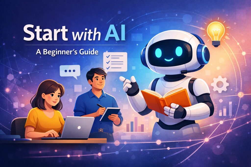 Start with AI: A Simple, Practical Guide for Beginners